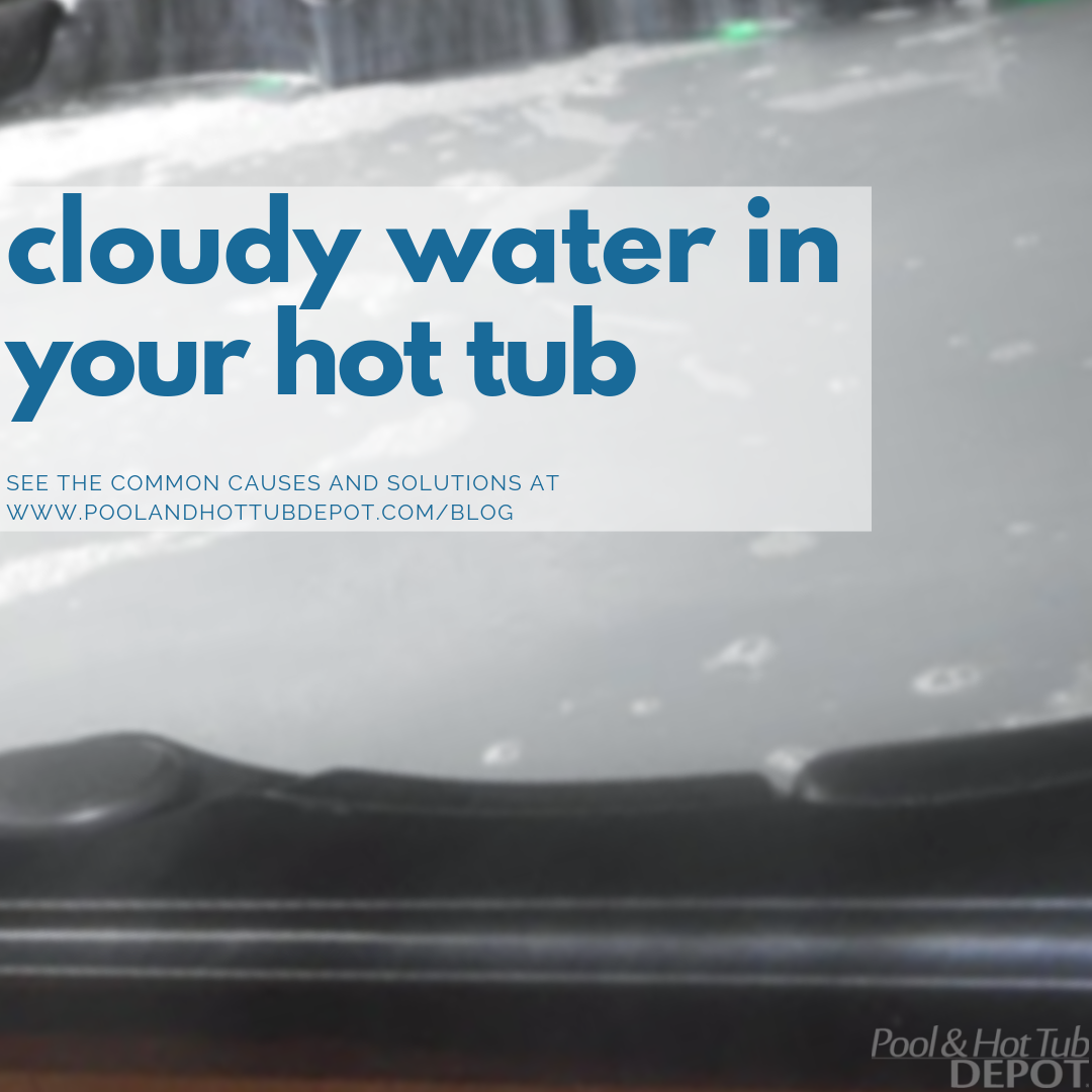 Cloudy Water: Common Causes and Effective Solutions – Pool & Hot Tub Depot